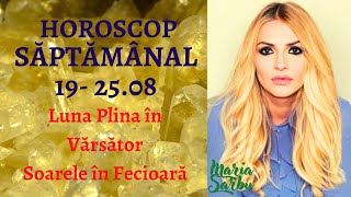 Horoscop saptamanal 19  2508 Luna Plina in Varsator Soare in Fecioara Previziuni Maria Sarbu [upl. by Iran656]