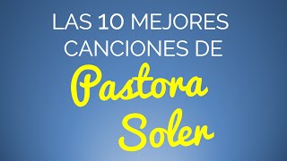 Las 10 mejores canciones de PASTORA SOLER [upl. by Nottirb]