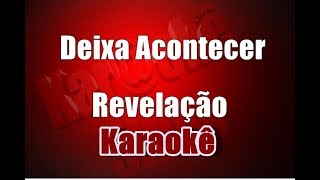 Revelação  Deixa Acontecer  Karaokê [upl. by Kemp]