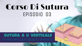 Corso Di Sutura 2022  Episodio 03  Sutura a U Verticale di Donati Blair MacMillan [upl. by Sparke569]