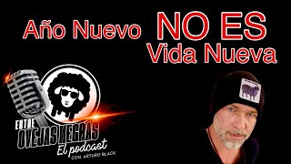 Año nuevo NO es vida nueva No mms  ENTRE OVEJAS NEGRAS  El Podcast  Ep 1 [upl. by Kurtzig53]