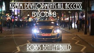 Kream Developments All access Episode 8  Robs Bentley Build HD 2016 [upl. by Richman]