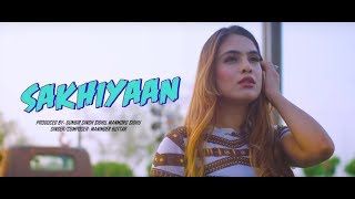 SAKHIYAAN Full SongManinder Buttar  New Punjabi Songs 2018  Sakhiyan Punjabi Song 2018 [upl. by Vitek]