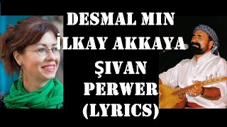 Desmal min  İlkay Akkaya amp Şivan Perwer Lyrics [upl. by Bebe723]