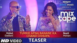 Song Teaser TUMHE APNA BANANE KACHAND CHHUPA  TSeries MixTape Season 2  Neeti Mohan  Vishal D [upl. by Ydnec]