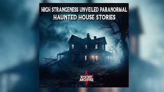 High Strangeness Unveiled Paranormal Haunted House Stories Audio only [upl. by Trever]