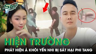 Hiện Trường Á Khôi Yến Nhi Bị Sát Hại Phi Tang Nhân Chứng Tưởng Chân MaNơCanh Trôi Trên SôngSKĐS [upl. by Pallaten]