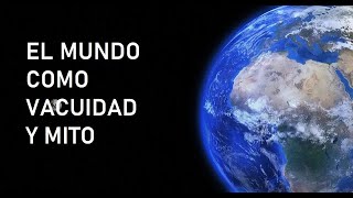 El mundo como vacuidad y mito [upl. by Hosbein]