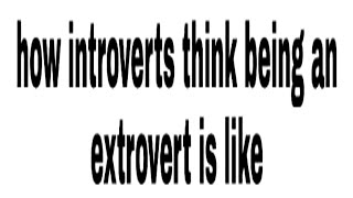 how introverts think being an extrovert is like [upl. by Annairda]