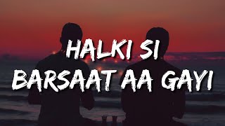 Halki Si Barsaat Aa Gayi Lyrics  Saaj Bhatt  Munawar Faroqui amp Nazila  Sanjeev  Ajay [upl. by Bellew590]