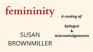 Femininity by Susan Brownmiller  Epilogue amp Acknowledgments  a reading [upl. by Nonahs643]