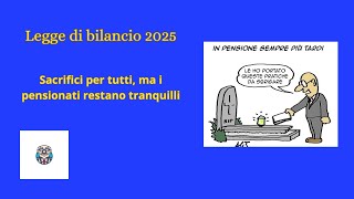 quotLegge di Bilancio 2025 sacrifici per tutti ma i pensionati restano tranquilliquot [upl. by Rudman411]