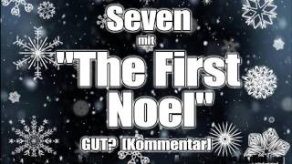 Seven mit quotThe First Noelquot GUT Kommentar [upl. by Kellyn81]