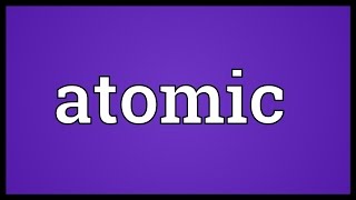 Atomic Meaning [upl. by Gee352]