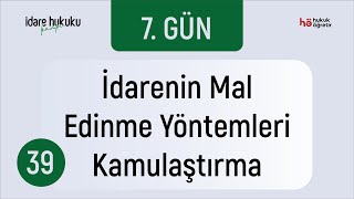 39 İdare Hukuku Kampı  İdarenin Mal Edinme Yöntemleri  Kamulaştırma [upl. by Beryle415]