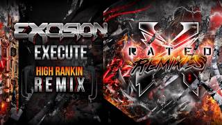 Excision  Execute High Rankin Remix  X Rated Remixes [upl. by Stempien]