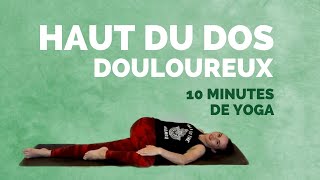 Yoga pour douleur au HAUT DU DOS – 10 minutes pour soulager et pour une meilleure posture [upl. by Abelard]