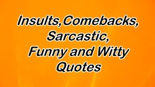 Insults Comebacks Sarcastic Funny and Witty Quotes [upl. by Merrick]