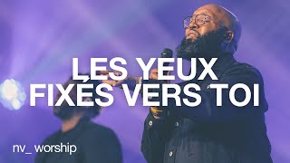 Les yeux fixés vers toi  NV Worship avec Samuel Joseph [upl. by Miuqaoj238]