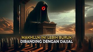 NGERI  Makhluk Ini Jauh Lebih Buruk di Bandingkan Dajjal  Sejarah Islam [upl. by Noletta555]