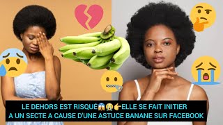 LE DEHORS EST RISQUÉ😱😭👉ON LA INITIER A UN SECTE PAR UNE ASTUCE BANANE SUR FACEBOOK [upl. by Broderick29]