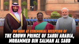 PM Modi at ceremonial reception of the Crown Prince of Saudi Arabia Mohammed bin Salman Al Saud [upl. by Turmel]