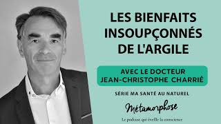 Les bienfaits insoupçonnés de largile  Dr JeanChristophe Charrié  Ma santé au naturel Ép 16 [upl. by Fish]