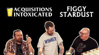 Figgy Stardust  Acquisitions Intoxicated  Ep 193 [upl. by Lipinski]