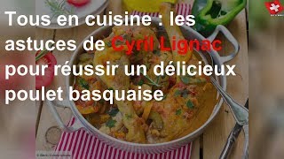 Tous en cuisine  les astuces de Cyril Lignac pour réussir un délicieux poulet basquaise [upl. by Llerdnam]