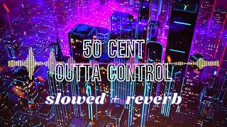 50 Cent  Outta Control Slowed  Reverb [upl. by Hullda]