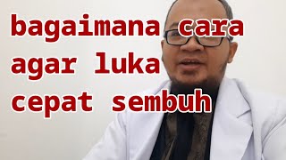 Bagaimana cara agar luka cepat sembuh dan kering [upl. by Hadnama784]