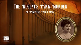 The Regents Park Murder A quotTeahouse Detectivequot Mystery  by Emma Orczy  A Bitesized Audiobook [upl. by Safir]