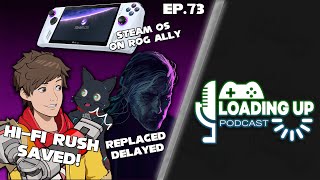 HiFi Rush Saved Replaced Delayed amp Steam OS on ROG Ally  Loading Up Podcast Ep 73 [upl. by Kahaleel]