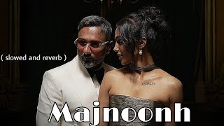 Majnoonh  slowed and reverb   Yo Yo Honey Singh  Jamila El Badaoui  GLORY  Bhushan Kumar [upl. by Siramed]