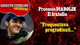 Fratello DIABOLIK  quotFrequentava PREGIUDICATI del Trulloquot [upl. by Storer49]