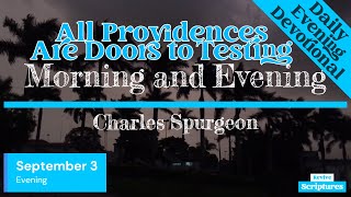 September 3 Evening Devotional  All Providences Are Doors to Testing  Morning amp Evening Spurgeon [upl. by Salim]