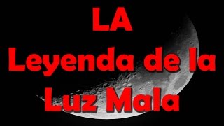 LA Leyenda de la Luz Mala [upl. by Silma984]