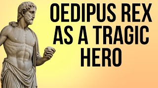 Oedipus Rex as A Tragic Hero  Aristotle’s Views Rejected [upl. by Whitcher]