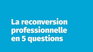 La reconversion professionnelle en 5 questions [upl. by Olpe]