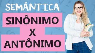 SINÔNIMO x ANTÔNIMO DIFERENÇAS  ENTENDA E ACERTE NA PROVA  Aula 3  Profa Pamba  Semântica [upl. by Aciretal]