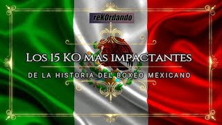 ReKOrdando especial  Los 15 KO mexicanos más impactantes de la historia [upl. by Sawyer]