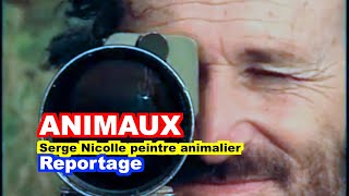 ANIMAUX  Serge Nicolle le peintre animalier [upl. by Renaldo]