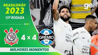 CORINTHIANS 4 X 4 GRÊMIO  MELHORES MOMENTOS  15ª RODADA BRASILEIRÃO 2023  geglobo [upl. by Atsilac404]