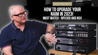 How to Upgrade Your Naim in 2023  NPX 300 and NDX [upl. by Annibo]