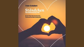 Franz Schubert Schwanengesang D 957 IV Ständchen Serenade Arr for Piano Solo by Franz [upl. by Hgielek]