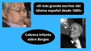 Cabrera Infante sobre Borges «el más grande escritor del idioma español desde 1680» [upl. by Jermaine326]