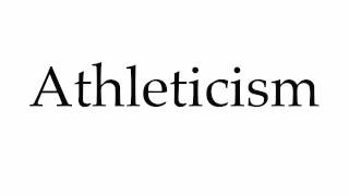 How to Pronounce Athleticism [upl. by Ytiak17]