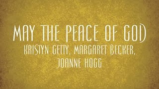 May the Peace of God  Kristyn Getty Margaret Becker Joanne Hogg [upl. by Ilram459]