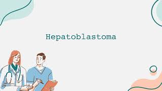 Hepatoblastoma [upl. by Eedak554]