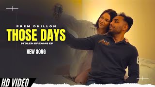 Those Days  Prem Dhillon Official Video New Song  Stolen Dreams EP  New Punjabi Songs [upl. by Ahkihs]